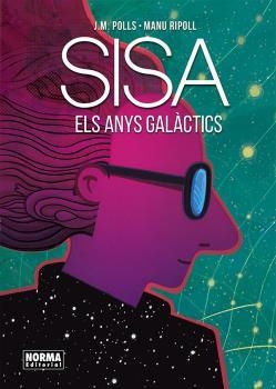 SISA. ELS ANYS GALÀCTICS | 9788467937145 | POLLS, JOSEP MARIA; RIPOLL, MANU; SISA, JAUME | Llibreria Drac - Llibreria d'Olot | Comprar llibres en català i castellà online