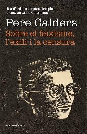 SOBRE EL FEIXISME, L'EXILI I LA CENSURA | 9788417627867 | CALDERS, PERE | Llibreria Drac - Llibreria d'Olot | Comprar llibres en català i castellà online