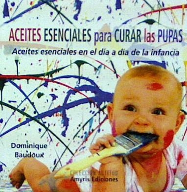 ACEITES ESENCIALES PARA CURAR LAS PUPAS | 9782875520210 | BAUDOUX, DOMINIQUE | Llibreria Drac - Llibreria d'Olot | Comprar llibres en català i castellà online