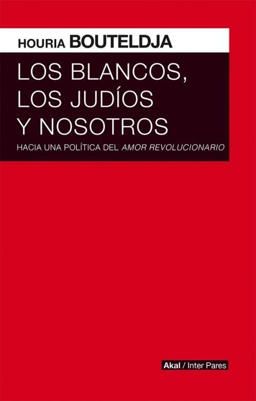 BLANCOS, LOS JUDÍOS Y NOSOTROS, LOS | 9786079753788 | BOUTELDJA, HOURIA | Llibreria Drac - Llibreria d'Olot | Comprar llibres en català i castellà online