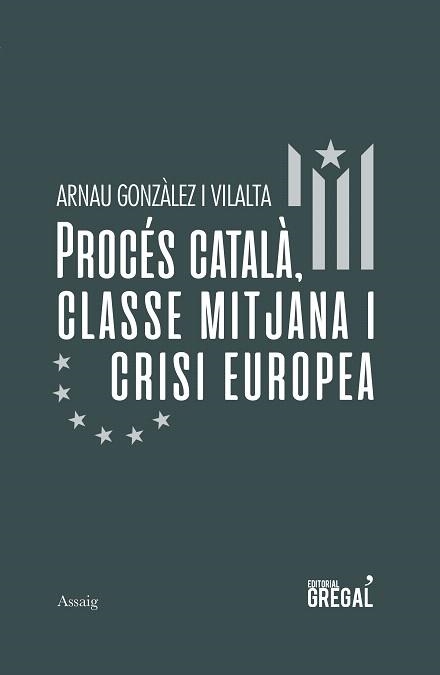 PROCÉS CATALÀ, CLASSE MITJANA I CRISI EUROPEA | 9788417660581 | GONZÀLEZ, ARNAU | Llibreria Drac - Llibreria d'Olot | Comprar llibres en català i castellà online