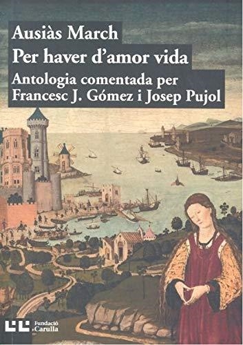 PER HAVER D'AMOR VIDA | 9788472268302 | MARCH, AUSIÀS | Llibreria Drac - Llibreria d'Olot | Comprar llibres en català i castellà online