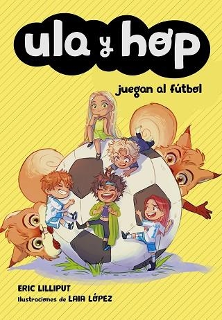 ULA Y HOP JUEGAN AL FÚTBOL (ULA Y HOP) | 9788420451930 | LILLIPUT, ERIC; LÓPEZ, LAIA | Llibreria Drac - Llibreria d'Olot | Comprar llibres en català i castellà online