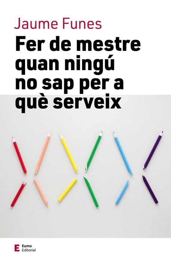 FER DE MESTRE QUAN NINGÚ NO SAP PER A QUÈ SERVEIX | 9788497666749 | FUNES, JAUME | Llibreria Drac - Llibreria d'Olot | Comprar llibres en català i castellà online