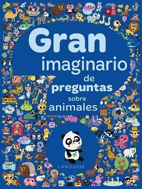 GRAN IMAGINARIO DE PREGUNTAS SOBRE ANIMALES | 9788417273934 | LAROUSSE EDITORIAL | Llibreria Drac - Llibreria d'Olot | Comprar llibres en català i castellà online