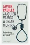 A QUIEN VAMOS A DEJAR MORIR | 9788412064421 | PADILLA, JAVIER | Llibreria Drac - Llibreria d'Olot | Comprar llibres en català i castellà online