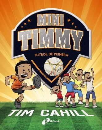 FUTBOL DE PRIMERA (MINI TIMMY 2) | 9788499062983 | CAHILL, TIM | Llibreria Drac - Librería de Olot | Comprar libros en catalán y castellano online