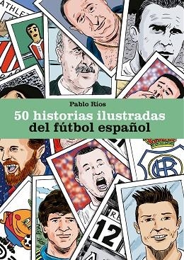 50 HISTORIAS ILUSTRADAS DEL FÚTBOL ESPAÑOL | 9788494980756 | RÍOS, PABLO | Llibreria Drac - Librería de Olot | Comprar libros en catalán y castellano online