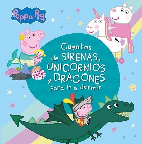 CUENTOS DE SIRENAS, UNICORNIOS Y DRAGONES PARA IR A DORMIR (PEPPA PIG) | 9788448853938 | AA.DD. | Llibreria Drac - Llibreria d'Olot | Comprar llibres en català i castellà online