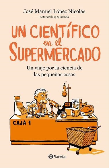 CIENTÍFICO EN EL SUPERMERCADO, UN | 9788408217251 | LÓPEZ NICOLÁS, JOSÉ MANUEL | Llibreria Drac - Llibreria d'Olot | Comprar llibres en català i castellà online