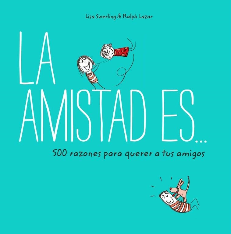 AMISTAD ES 500 RAZONES PARA QUERER A TUS AMIGOS | 9788401023149 | SWERLING, LISA; LAZAR, RALPH | Llibreria Drac - Llibreria d'Olot | Comprar llibres en català i castellà online