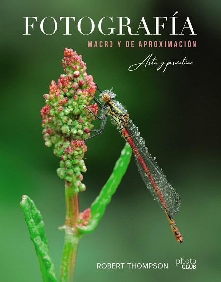 FOTOGRAFÍA MACRO Y DE APROXIMACIÓN | 9788441541573 | THOMPSON, ROBERT | Llibreria Drac - Llibreria d'Olot | Comprar llibres en català i castellà online