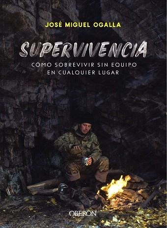 SUPERVIVENCIA. CÓMO SOBREVIVIR SIN EQUIPO EN CUALQUIER LUGAR | 9788441541948 | OGALLA, JOSÉ MIGUEL | Llibreria Drac - Llibreria d'Olot | Comprar llibres en català i castellà online