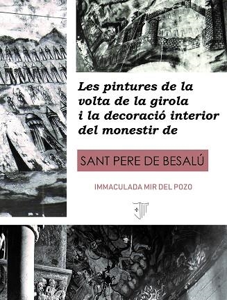 PINTURES DE LA VOLTA DE LA GIROLA I LA DECORACIÓ INTERIOR DEL MONESTIR DE SANT PERE DE BESALU, LES | 9788409147649 | MIR, IMMACULADA | Llibreria Drac - Llibreria d'Olot | Comprar llibres en català i castellà online