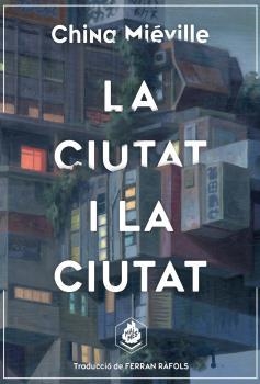 CIUTAT I LA CIUTAT, LA | 9788412057645 | MIÉVILLE, CHINA | Llibreria Drac - Librería de Olot | Comprar libros en catalán y castellano online