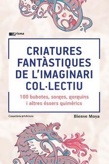 CRIATURES FANTASTIQUES DE L'IMAGINARI COL·LECTIU | 9788490348871 | MOYA, BIENVE | Llibreria Drac - Librería de Olot | Comprar libros en catalán y castellano online