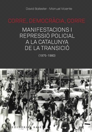 CORRE DEMOCRÀCIA CORRE. MOBILITZACIÓ I REPRESSIÓ POLICIAL A LA CATALUNYA DE LA TRANSICIO | 9788417759476 | BALLESTER, DAVID; VICENTE, MANUEL | Llibreria Drac - Llibreria d'Olot | Comprar llibres en català i castellà online