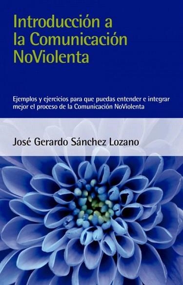 INTRODUCCIÓN A LA COMUNICACIÓN NOVIOLENTA | 9788412026993 | SÁNCHEZ, JOSÉ GERARDO | Llibreria Drac - Llibreria d'Olot | Comprar llibres en català i castellà online