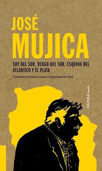 JOSÉ MUJICA: SOY DEL SUR, VENGO DEL SUR. ESQUINA DEL ATLÁNTICO Y EL PLATA | 9788417440558 | CAMATS, DOLORS | Llibreria Drac - Llibreria d'Olot | Comprar llibres en català i castellà online