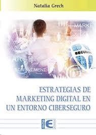 ESTRATEGIAS DE MARKETING DIGITAL EN UN ENTRORNO CIBERSEGURO | 9788499648545 | GRECH, NATALIA | Llibreria Drac - Llibreria d'Olot | Comprar llibres en català i castellà online