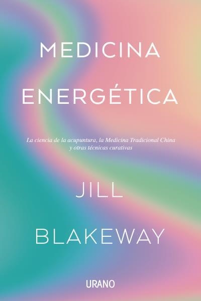 MEDICINA ENERGÉTICA | 9788416720828 | BLAKEWAY, JILL | Llibreria Drac - Llibreria d'Olot | Comprar llibres en català i castellà online