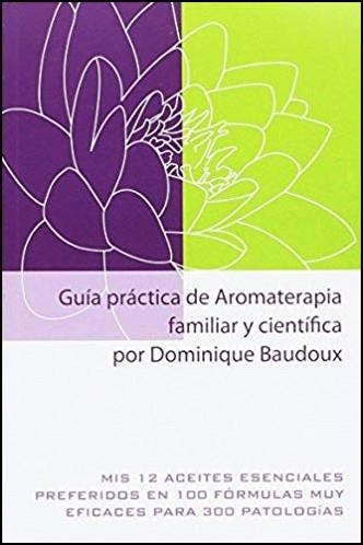 GUIA PRACTICA DE AROMATERAPIA FAMILIAR Y CIENTÍFICA | 9782875520647 | BAUDOUX, DOMINIQUE | Llibreria Drac - Llibreria d'Olot | Comprar llibres en català i castellà online