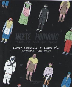 HAZTE HUMANO TENGAS LA EDAD QUE TENGAS | 9788412108248 | DIEZ, CARLOS; CARBONELL, EUDALD | Llibreria Drac - Llibreria d'Olot | Comprar llibres en català i castellà online