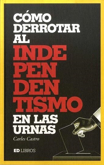 CÓMO DERROTAR AL INDEPENDENTISMO EN LAS URNAS | 9788409136766 | CASTRO, CARLES | Llibreria Drac - Llibreria d'Olot | Comprar llibres en català i castellà online