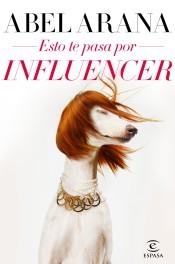 ESTO TE PASA POR INFLUENCER | 9788467057690 | ARANA, ABEL | Llibreria Drac - Llibreria d'Olot | Comprar llibres en català i castellà online