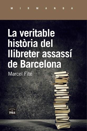 VERITABLE HISTÒRIA DEL LLIBRETER ASSASSÍ DE BARCELONA, LA | 9788416987658 | FITÉ, MARCEL | Llibreria Drac - Llibreria d'Olot | Comprar llibres en català i castellà online