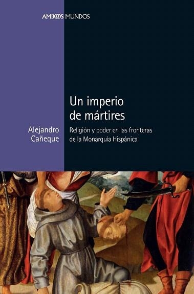 IMPERIO DE MARTIRES, UN | 9788417945039 | CAÑEQUE, ALEJANDRO | Llibreria Drac - Llibreria d'Olot | Comprar llibres en català i castellà online