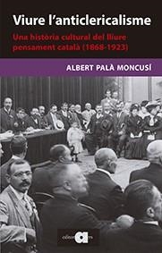 VIURE L'ANTICLERICALISME | 9788416260461 | PALÀ MONCUSÍ, ALBERT | Llibreria Drac - Llibreria d'Olot | Comprar llibres en català i castellà online