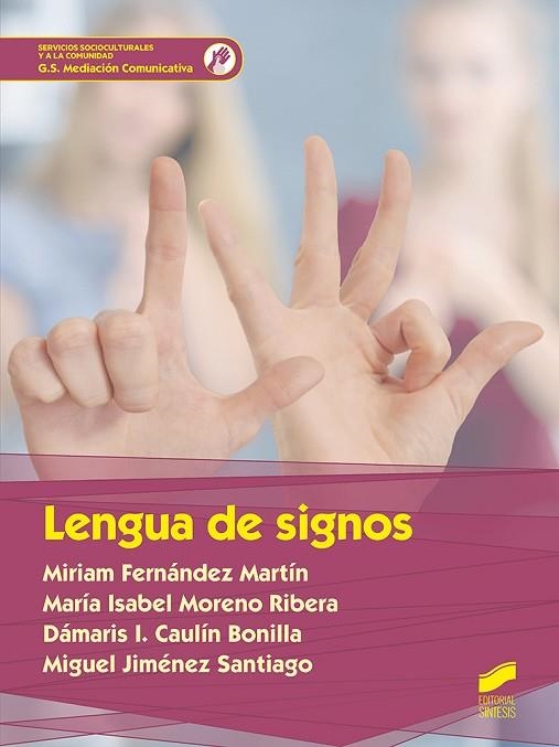 LENGUA DE SIGNOS | 9788491713838 | FERNÁNDEZ MARTÍN, MIRIAM/MORENO RIBERA, MARÍA ISABEL/CAULÍN BONILLA, DÁMARIS I./JIMENEZ SANTIAGO, MI | Llibreria Drac - Llibreria d'Olot | Comprar llibres en català i castellà online