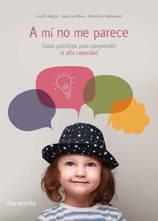 A MÍ NO ME PARECE. CASOS PRÁCTICOS PARA COMPRENDER LA ALTA CAPACIDAD | 9788428334648 | RODRÍGUEZ-ALEGRÍA, EVA; RUIZ, FÉLIX; PÉREZ , JOSÉ LUIS | Llibreria Drac - Llibreria d'Olot | Comprar llibres en català i castellà online