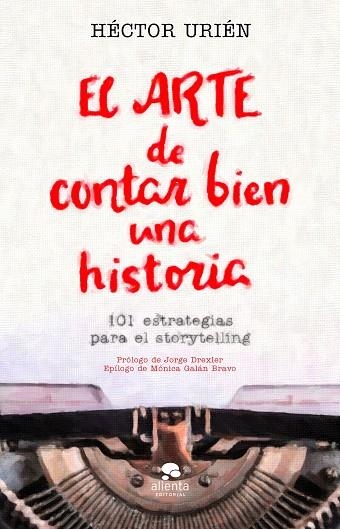 ARTE DE CONTAR BIEN UNA HISTORIA, EL | 9788413440095 | URIÉN, HÉCTOR | Llibreria Drac - Llibreria d'Olot | Comprar llibres en català i castellà online