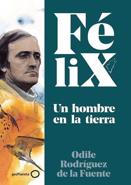 FÉLIX. UN HOMBRE EN LA TIERRA | 9788408224891 | RODRÍGUEZ DE LA FUENTE, ODILE; SORIANO, CHRISTA (IL.) | Llibreria Drac - Llibreria d'Olot | Comprar llibres en català i castellà online