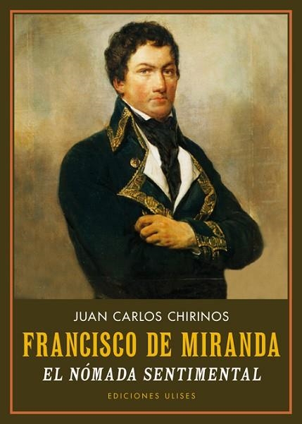 FRANCISCO DE MIRANDA. EL NÓMADA SENTIMENTAL | 9788416300587 | CHIRINOS, JUAN CARLOS | Llibreria Drac - Llibreria d'Olot | Comprar llibres en català i castellà online