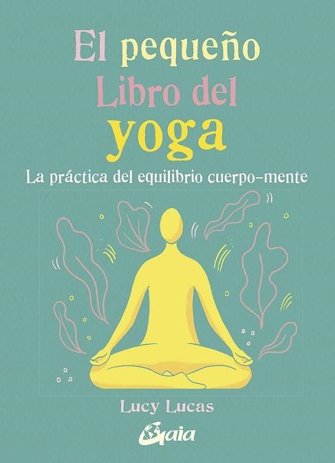 PEQUEÑO LIBRO DEL YOGA, EL | 9788484458081 | LUCAS, LUCY | Llibreria Drac - Llibreria d'Olot | Comprar llibres en català i castellà online