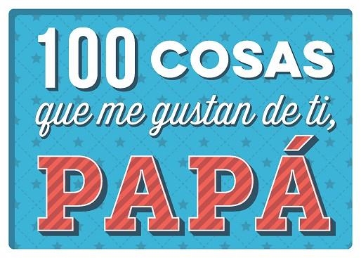 100 COSAS QUE ME GUSTAN DE TI PAPA | 9788893678551 | AA.DD. | Llibreria Drac - Llibreria d'Olot | Comprar llibres en català i castellà online