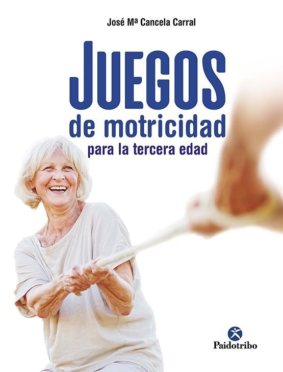 JUEGOS DE MOTRICIDAD PARA LA TERCERA EDAD | 9788499107790 | CANCELA, JOSÉ MARÍA | Llibreria Drac - Llibreria d'Olot | Comprar llibres en català i castellà online