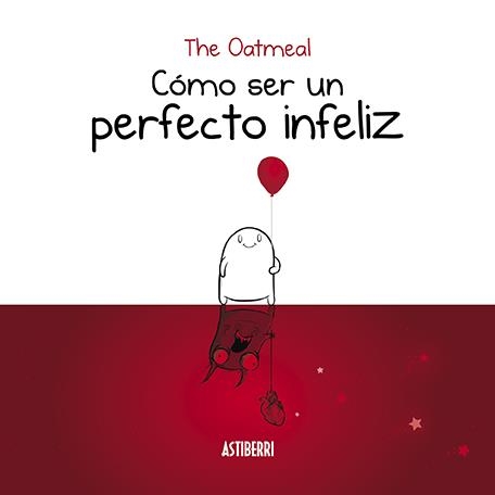 COMO SER UN PERFECTO INFELIZ | 9788416880935 | OATMEAL, THE | Llibreria Drac - Llibreria d'Olot | Comprar llibres en català i castellà online