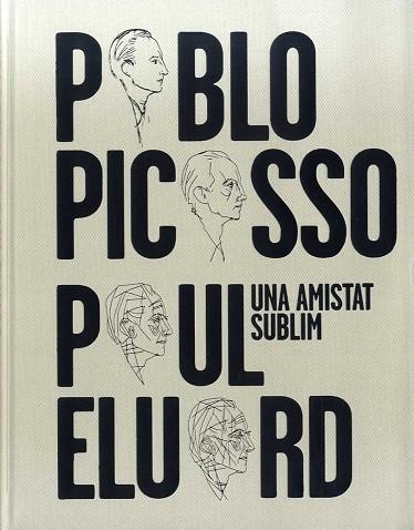 PABLO PICASSO, PAUL ELUARD. UNA AMISTAT SUBLIM | 9788412046267 | AA.VV. | Llibreria Drac - Llibreria d'Olot | Comprar llibres en català i castellà online