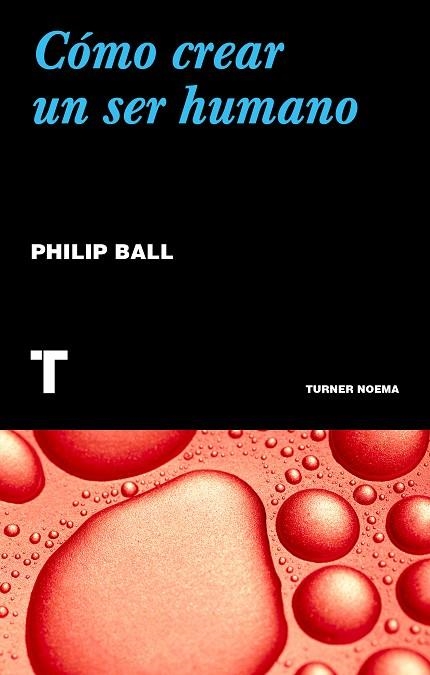 CÓMO CREAR UN SER HUMANO | 9788417866068 | BALL, PHILIP | Llibreria Drac - Llibreria d'Olot | Comprar llibres en català i castellà online