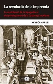 REVOLUCIÓ DE LA IMPREMTA, LA. LA CONTRIBUCIÓ DE LA TIPOGRAFIA AL DESENVOLUPAMENT | 9788416260843 | CAMPRUBÍ, XEVI | Llibreria Drac - Llibreria d'Olot | Comprar llibres en català i castellà online