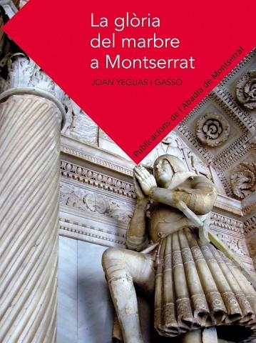 GLÒRIA DEL MARBRE A MONTSERRAT, LA | 9788498835281 | YEGUAS I GASSÓ, JOAN | Llibreria Drac - Llibreria d'Olot | Comprar llibres en català i castellà online