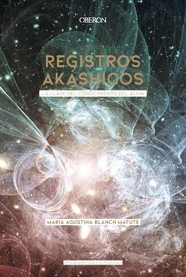 REGISTROS AKÁSHICOS. LA LLAVE DEL CONOCIMIENTO DEL ALMA | 9788441542532 | BLANCH, MARÍA AGUSTINA | Llibreria Drac - Llibreria d'Olot | Comprar llibres en català i castellà online