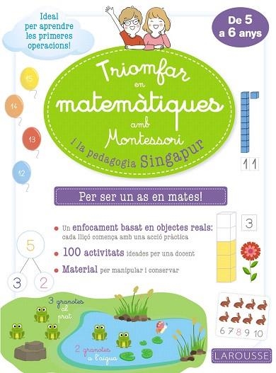 TRIOMFAR EN MATEMÀTIQUES AMB MONTESSORI I LA PEDAGOGIA SINGAPUR (DE 5 A 6 ANYS) | 9788418100307 | LAROUSSE EDITORIAL | Llibreria Drac - Librería de Olot | Comprar libros en catalán y castellano online