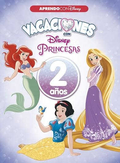 VACACIONES CON LAS PRINCESAS DISNEY. 2 AÑOS (APRENDO CON DISNEY) | 9788416931545 | DISNEY | Llibreria Drac - Llibreria d'Olot | Comprar llibres en català i castellà online