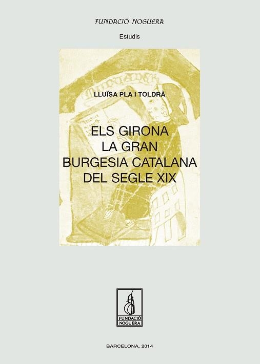 ELS GIRONA, LA GRAN BURGESIA CATALANA DEL SEGLE XIX | 9788499755182 | PLA TOLDRÀ, LLUÏSA | Llibreria Drac - Llibreria d'Olot | Comprar llibres en català i castellà online