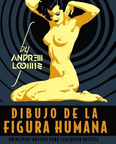 DIBUJO DE LA FIGURA HUMANA. PRINCIPIOS BÁSICOS PARA CUALQUIER ARTISTA | 9788441542426 | LOOMIS, ANDREW | Llibreria Drac - Llibreria d'Olot | Comprar llibres en català i castellà online